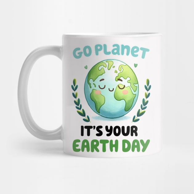 Go Planet It's Your Earth Day by MZeeDesigns